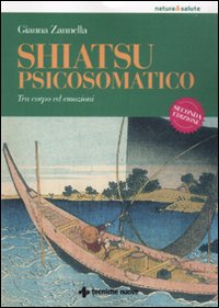 Shiatsu psicosomatico. Tra corpo ed emozioni. Ediz. illustrata