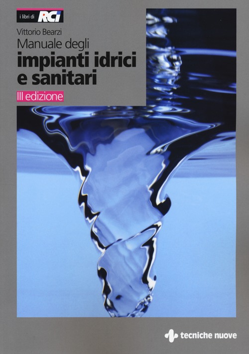 Manuale degli impianti idrici e sanitari. Progetto idrico e sanità ambientale