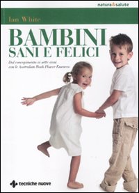 Bambini sani e felici. Dal concepimento ai sette anni con le australian bush flower essences