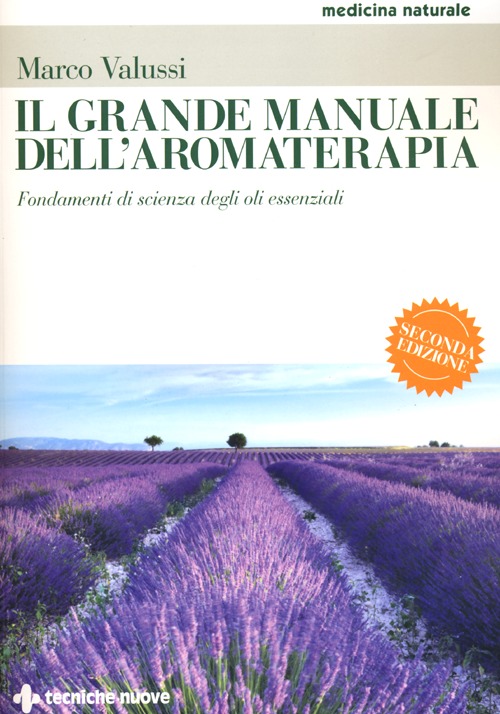 Il grande manuale dell'aromaterapia. Fondamenti di scienza degli oli essenziali