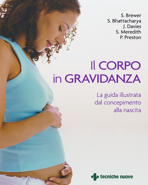 Il corpo in gravidanza. La guida illustrata dal concepimento alla nascita. Ediz. illustrata