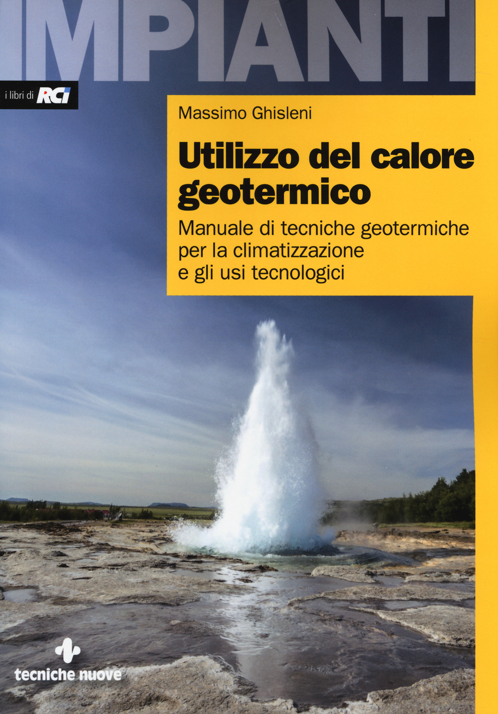 Utilizzo del calore geotermico. Manuale di tecniche geotermiche per la climatizzazione e gli usi tecnologici