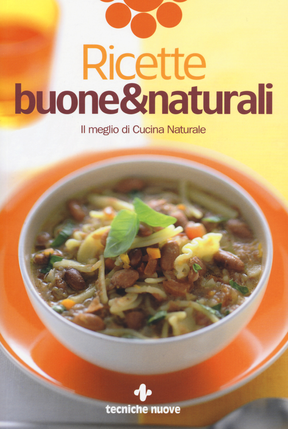 Ricette buone & naturali. Il meglio di Cucina Naturale