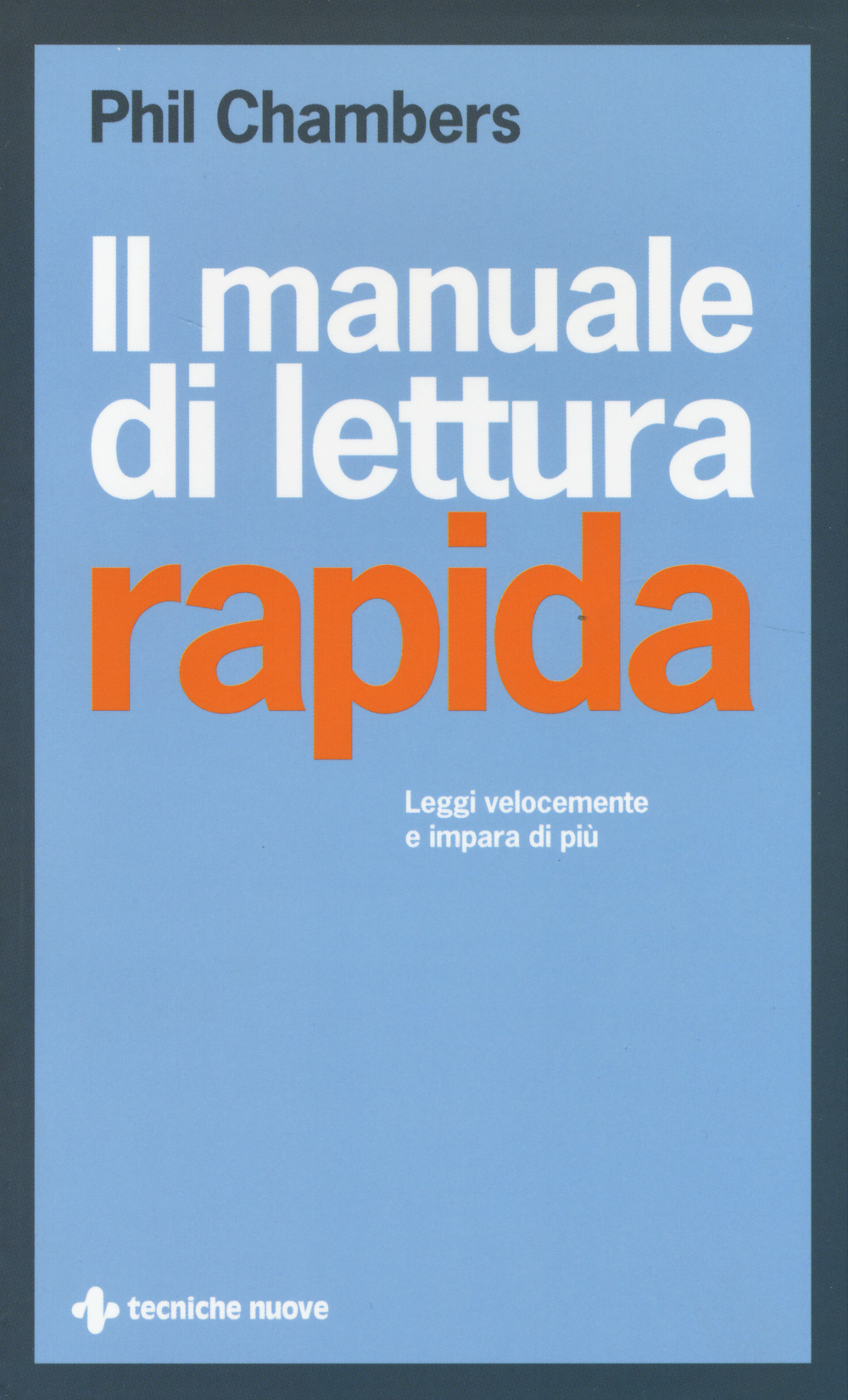 Il manuale di lettura rapida. Leggi più velocemente e impara di più