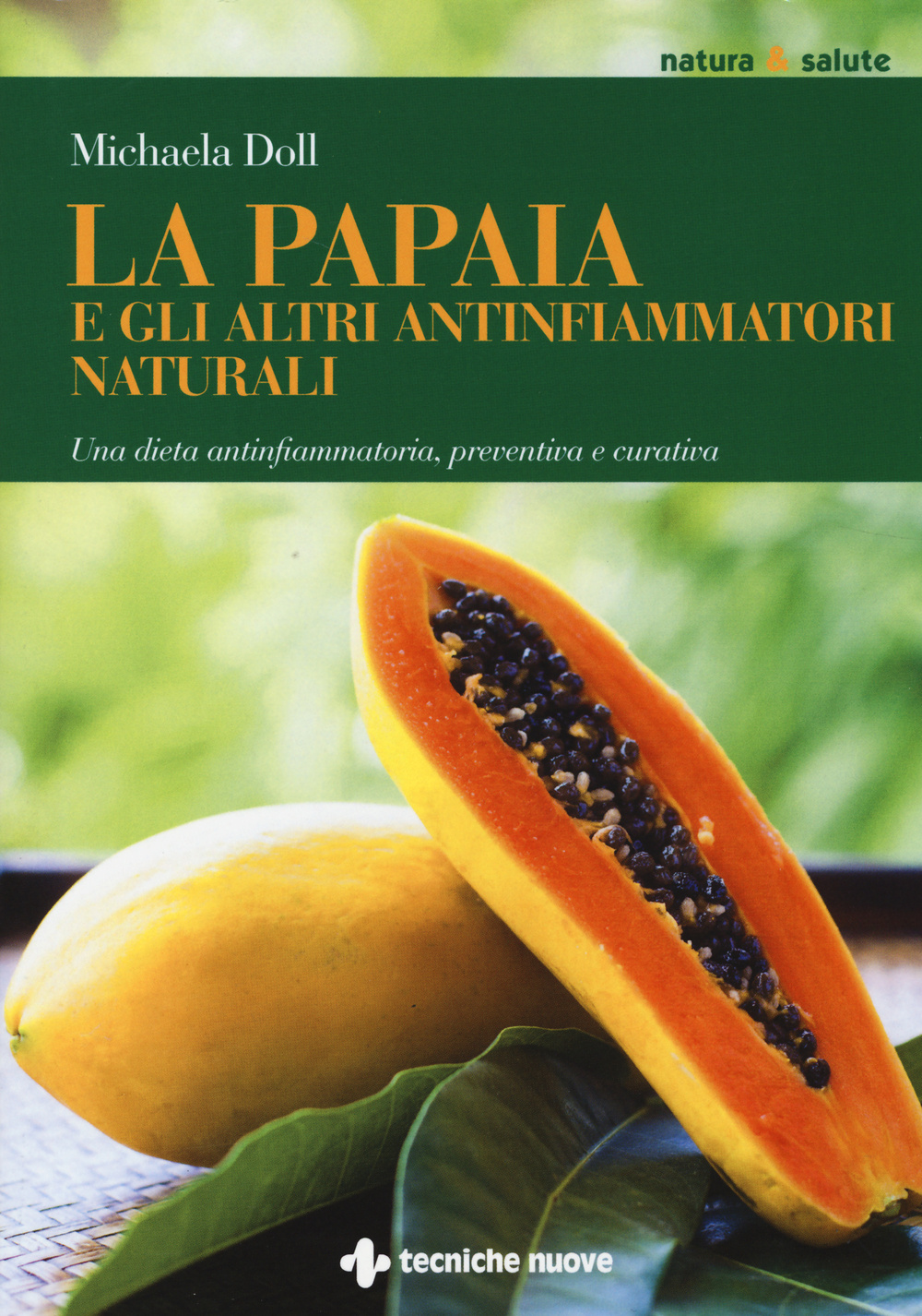 La papaia e gli altri antinfiammatori naturali. Una dieta antinfiammatoria, preventiva e curativa