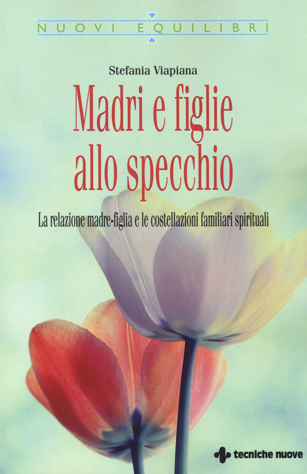 Madri e figlie allo specchio. La relazione madre-figlia e le costellazioni familiari spirituali