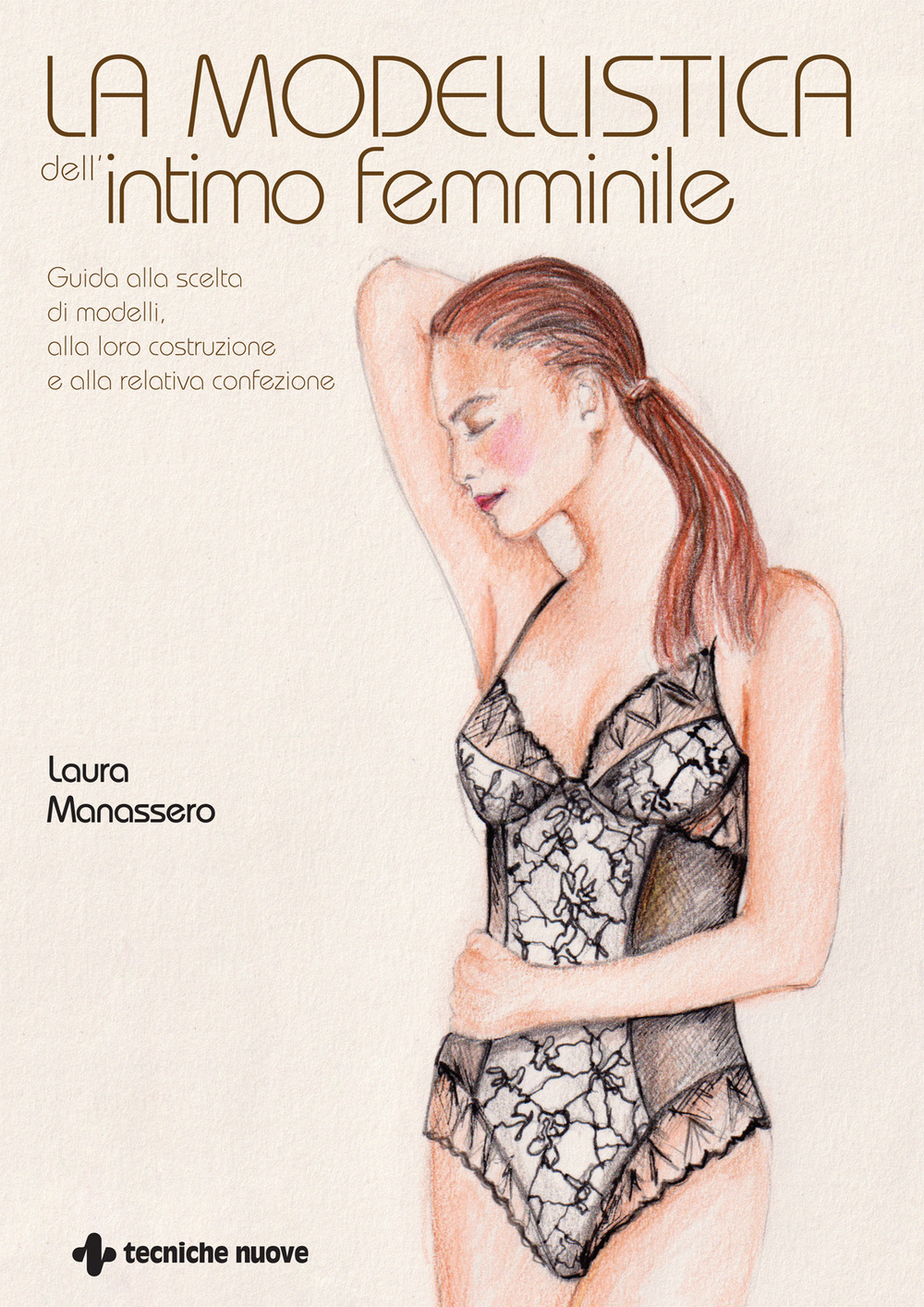 La modellistica dell'intimo femminile. Guida alla scelta di modelli, alla loro costruzione e alla relativa confezione. Ediz. illustrata