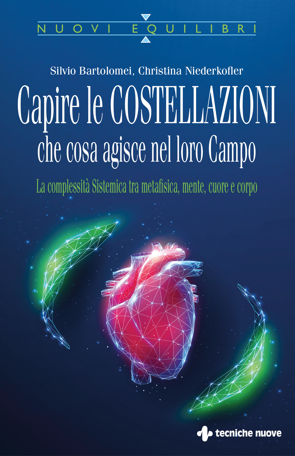 Capire le costellazioni. Che cosa agisce nel campo. La Complessità Sistemica tra metafisica, mente, cuore e corpo 