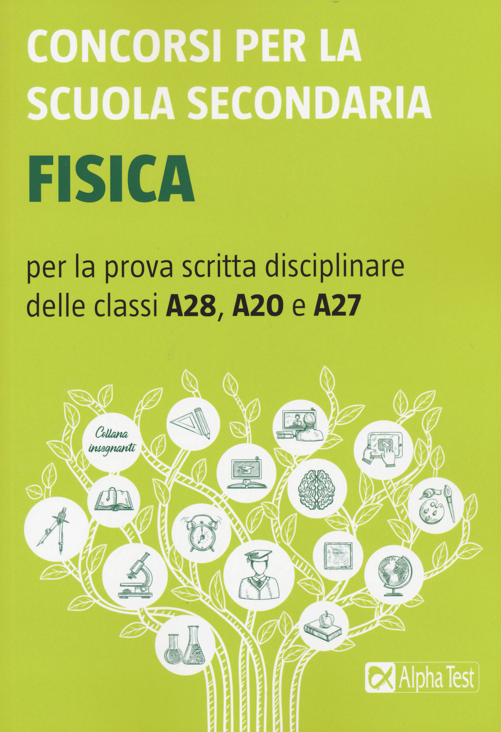 Concorsi per la scuola secondaria. Fisica per la prova scritta disciplinare delle classi A28, A20 e A27