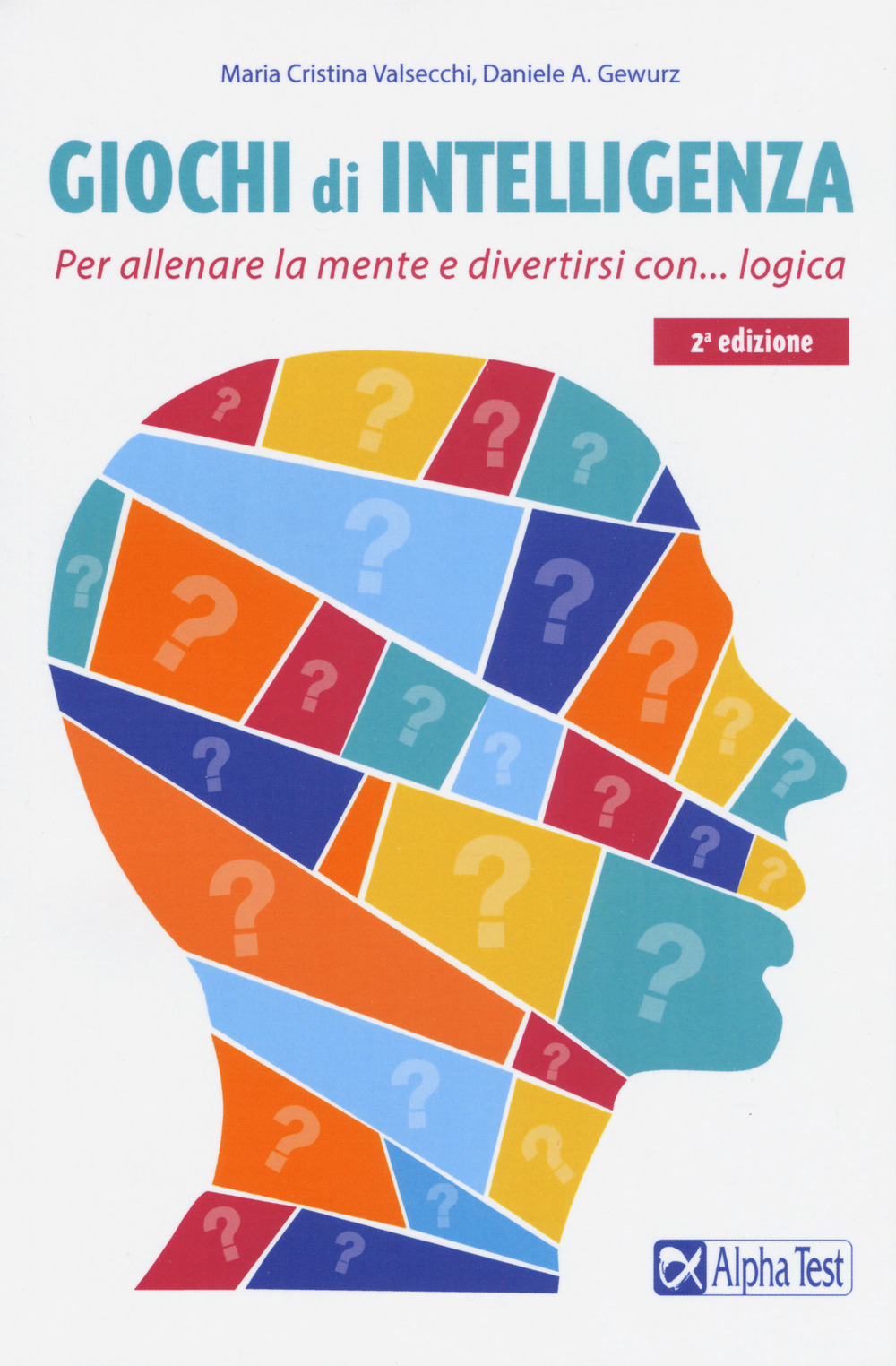 Giochi di intelligenza. Per allenare la mente e divertirsi con... logica