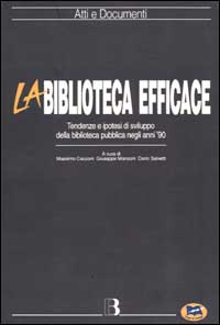 La biblioteca efficace. Tendenza e ipotesi di sviluppo della biblioteca pubblica negli anni '90