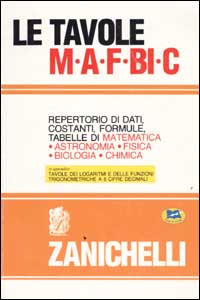 Le tavole MAFBiC. Repertorio di dati, costanti, formule, tabelle di matematica, astronomia, fisica, biologia, chimica