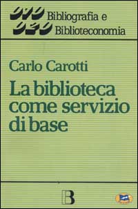 La biblioteca come servizio di base. Obiettivi, tecniche, criteri di gestione