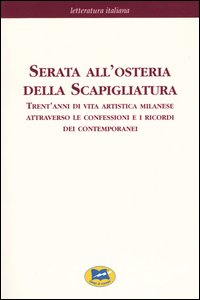 Serata all'osteria della Scapigliatura. Trent'anni di vita artistica milanese attraverso le confessioni e i ricordi dei contemporanei