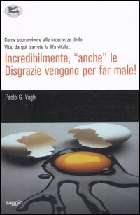 Incredibilmente, «anche» le disgrazie vengono per far male!