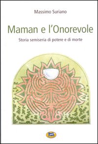 Maman e l'Onorevole. Storia semiseria di potere e di morte