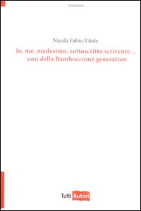 Io, me, medesimo, sottoscritto scrivente... Uno della bamboccione generation