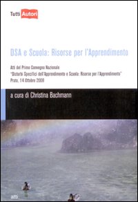 DSA e scuola: risorse per l'apprendimento. Atti del primo Convegno nazionale