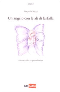 Un angelo con le ali di farfalla. Racconti dallo scrigno dell'anima