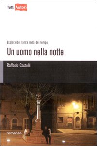 Un uomo nella notte. Esplorando l'altra metà del tempo