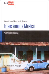 Intesamente Mexico. Viajando con mi alma por la Carretera