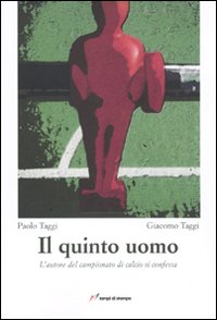 Il quinto uomo. L'autore del campionato di calcio si confessa