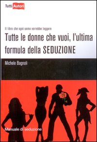 Tutte le donne che vuoi, l'ultima formula della seduzione