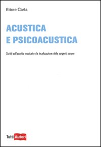 Acustica e psicoacustica. Scritti sull'ascolto musicale e la localizzazione delle sorgenti sonore