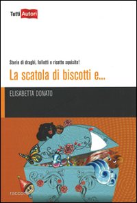 La scatola di biscotti e... Storie di draghi, folletti e ricette squisite!