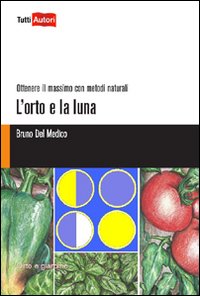 L'orto e la luna. Ottenere il massimo con metodi naturali