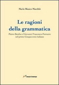 Le ragioni della grammatica. Pietro Bembo e Giovanni Francesco Fortunio