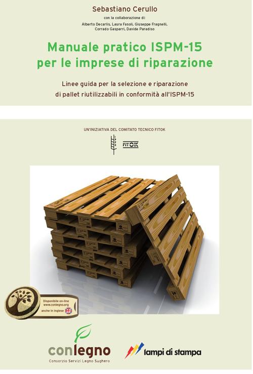 Manuale pratico ISPM-15 per le imprese di riparazione. Linee guida per le selezione e riparazione di pallet riutilizzabili in conformità all'ISM-15