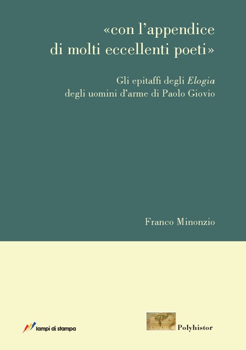 Con l'appendice di molti eccellenti poeti. Gli epitaffi degli Elogia degli uomini d'arme di Paolo Giovio