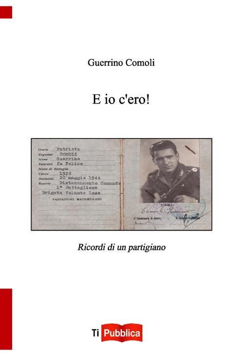 E io c'ero! Ricordi di un partigiano