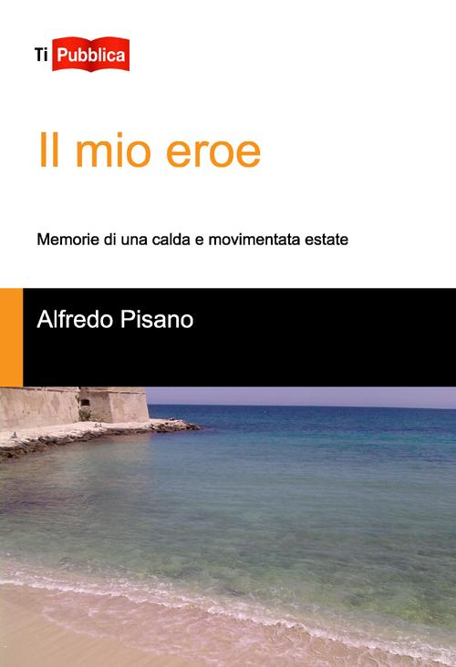 Il mio eroe. Memorie di una calda e movimentata estate