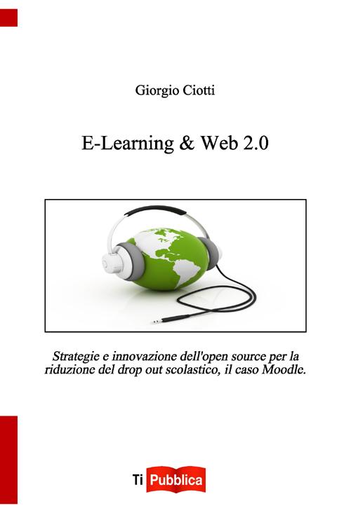 E-learning & web 2.0. Strategie e innovazione dell'open souce per la riduzione del drop out scolastico, il caso Moodle