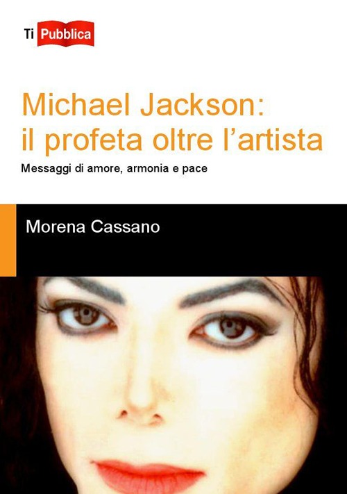 Michael Jackson. Il profeta oltre l'artista. Messaggi di amore, armonia e pace