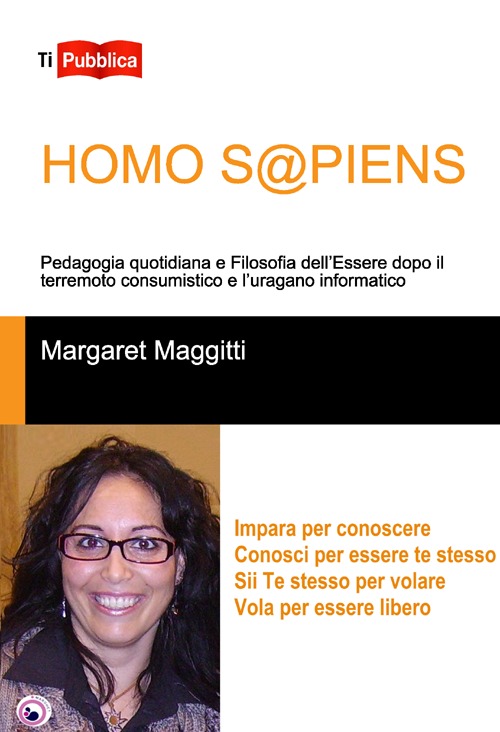 Homo s@piens. Pedagogia quotidiana e filosofia dell'essere dopo il terremoto consumistico e l'uragano informatico