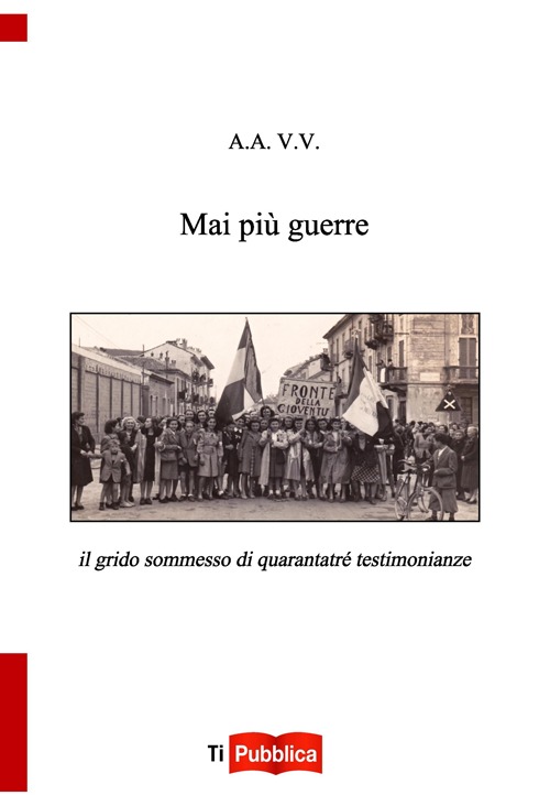 Mai più guerre. Il grido sommesso di quarantatré testimonianze