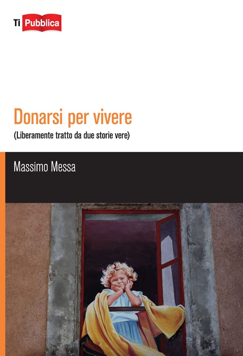 Donarsi per vivere. Liberamente tratto da due storie vere