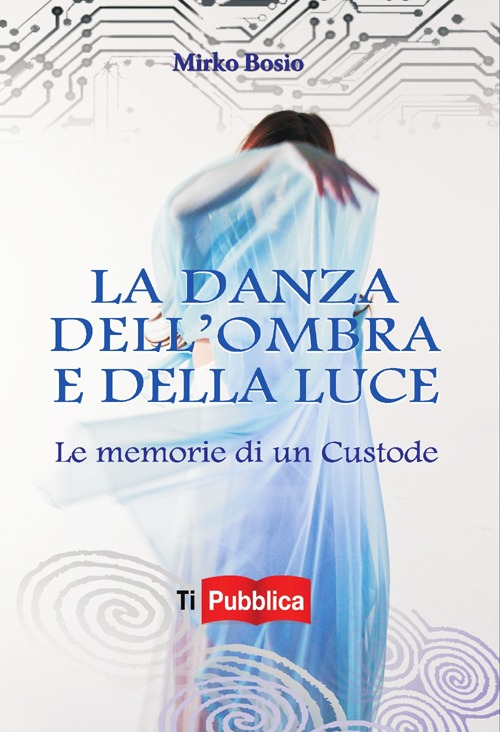 La danza dell'ombra e della luce. Le memorie di un custode