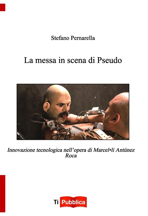 La messa in scena di Pseudo. Innovazione tecnologica nell'opera di Marcel.lí Antúnez Roca