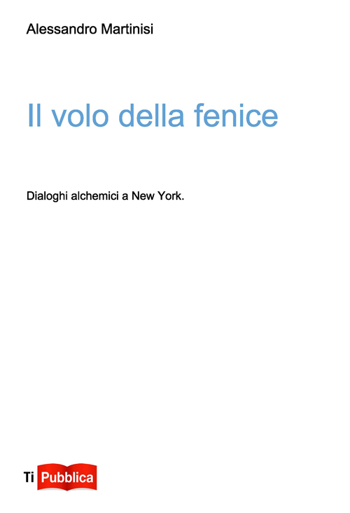 Il volo della fenice. Dialoghi alchemici a New York