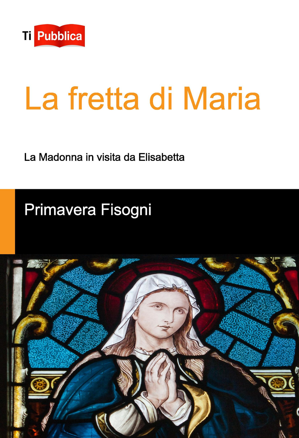 La fretta di Maria. La Madonna in visita da Elisabetta