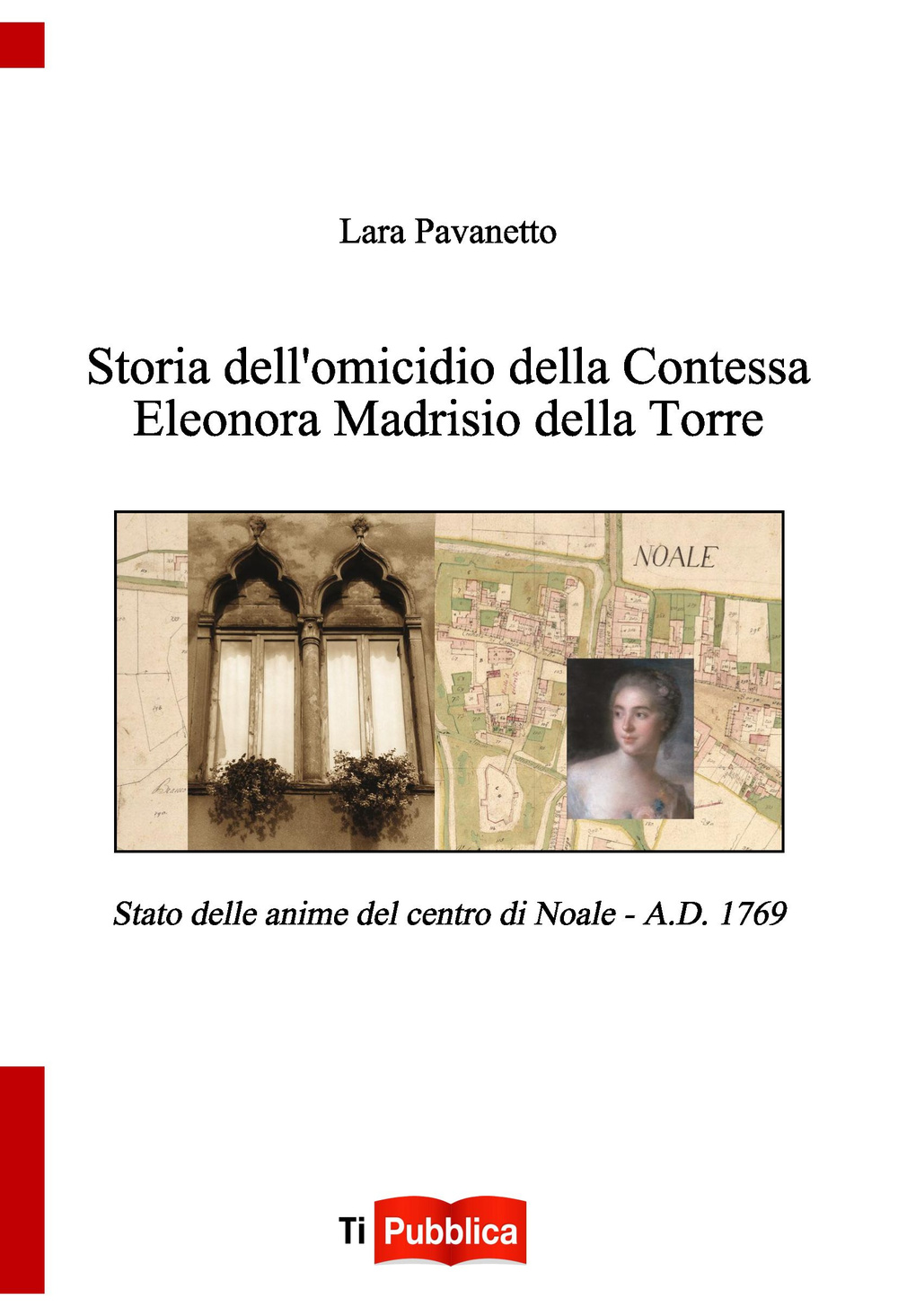 Storia dell'omicidio della contessa Eleonora Madrisio della Torre. Stato delle anime del centro do Noale. A.D. 1769