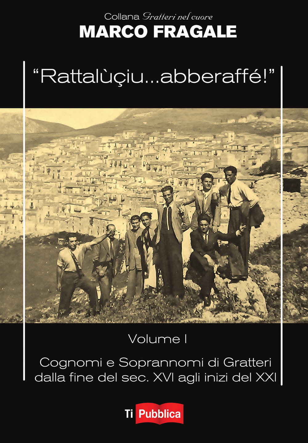 «Rattalùçiu... abberaffé!». Vol. 1: Cognomi e soprannomi di Gratteri dalla fine del sec. XVI agli inizi del XXI