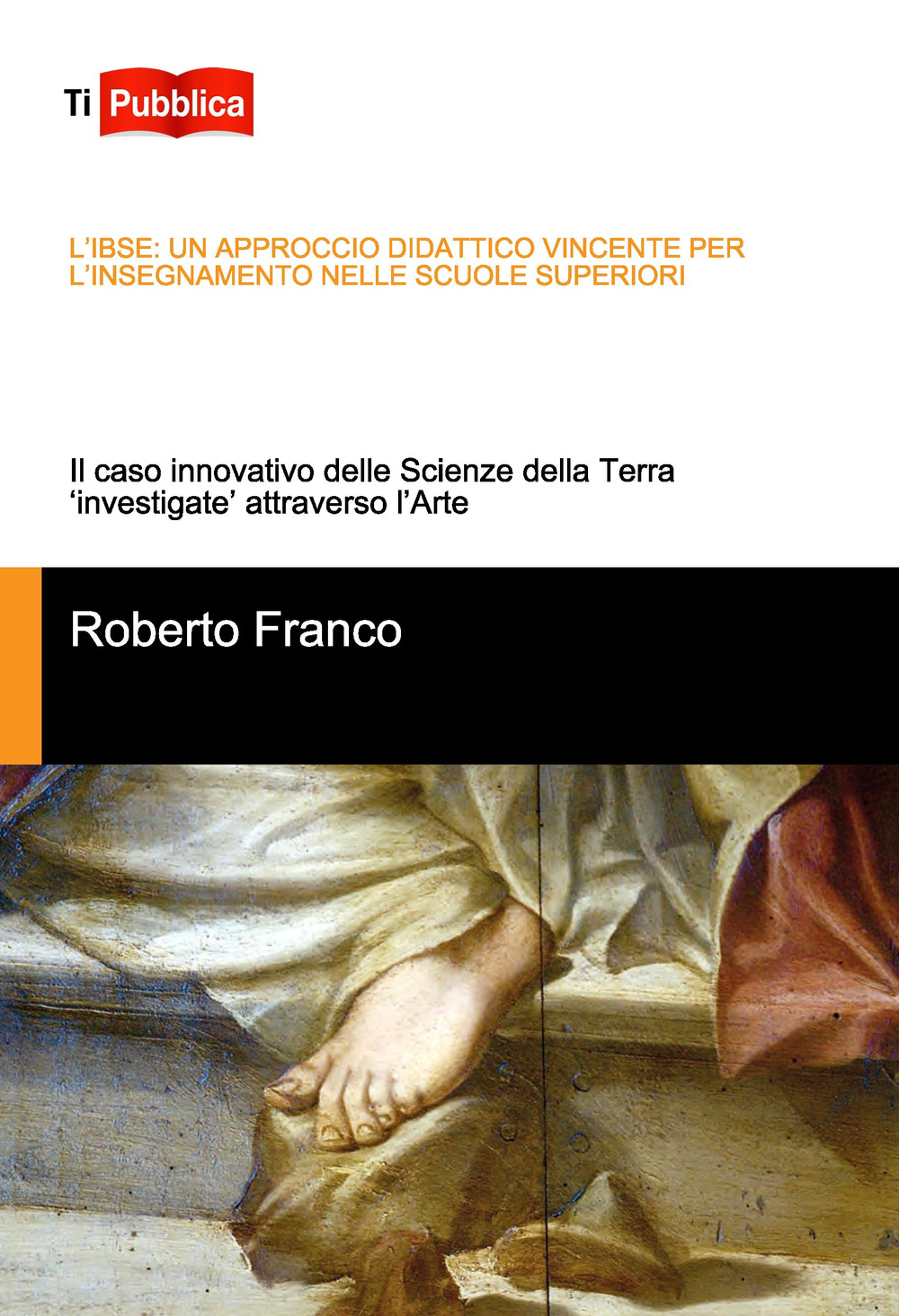 L'IBSE: un approccio didattico vincente per l'insegnamento nelle scuole superiori. Il caso innovativo delle scienze della terra «investigate» attraverso l'arte