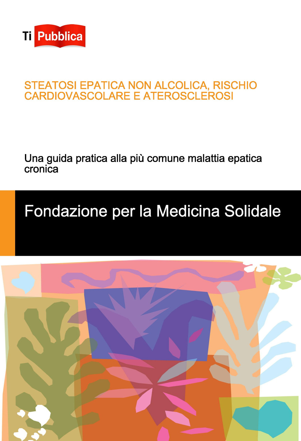 Steatosi epatica non alcolica, rischio cardiovascolare e aterosclerosi. Una guida pratica alla più comune malattia epatica cronica