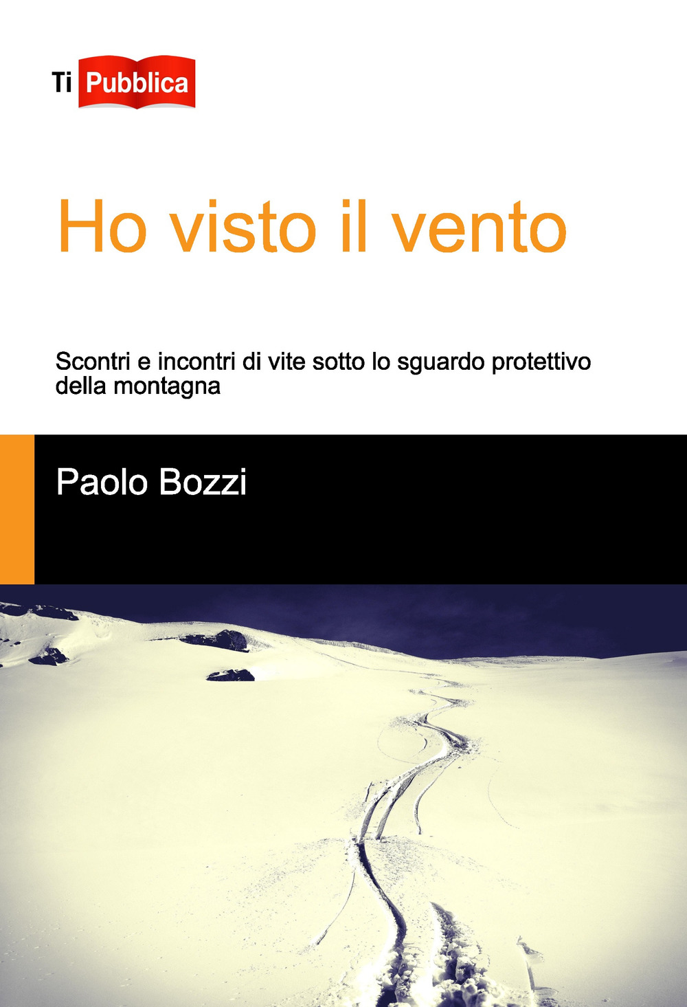 Ho visto il vento. Scontri e incontri di vite sotto lo sguardo protettivo della montagna