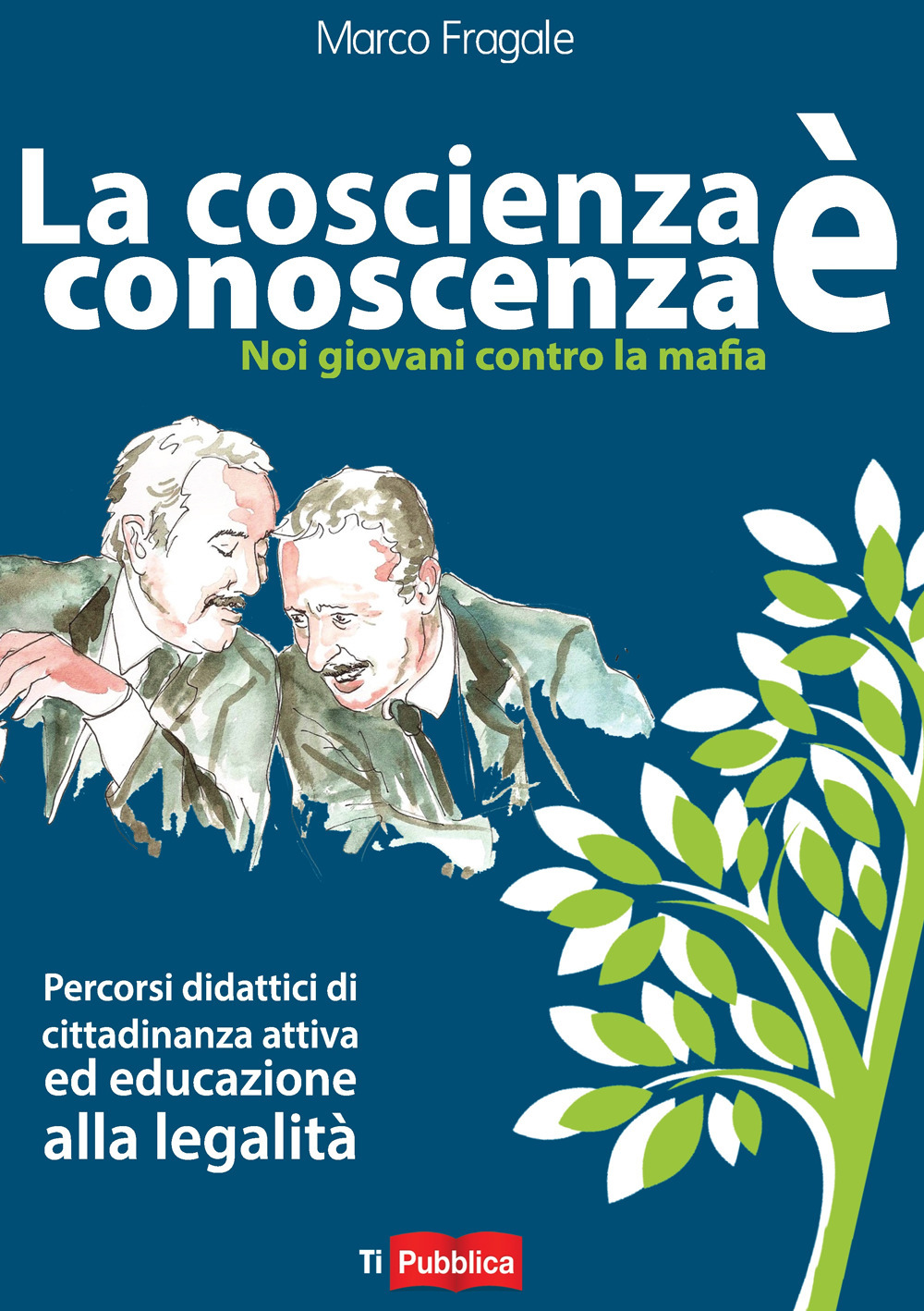 La coscienza è conoscenza. Noi giovani contro la mafia. Percorsi didattici di cittadinanza attiva ed educazione alla legalità